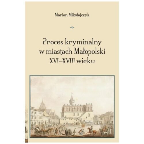 Proces kryminalny w miastach Małopolski XVIXVIII w