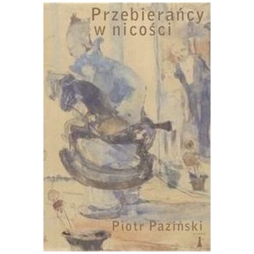 Przebierańcy w nicości. Rzecz o malarstwie...