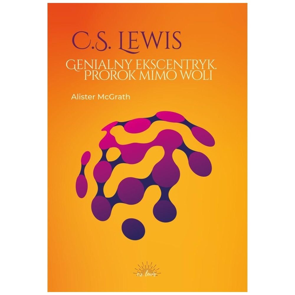 C.S. Lewis. Genialny ekscentryk, prorok mimo woli