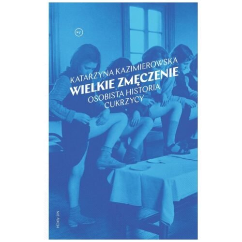 Wielkie zmęczenie. Osobista historia cukrzycy