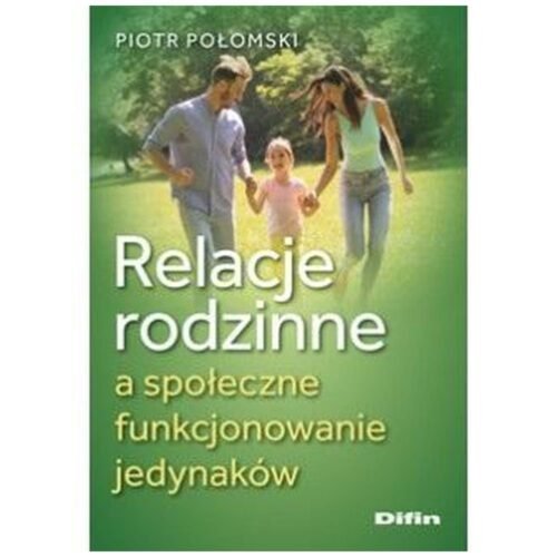 Relacje rodzinne a społeczne funkcjonowanie jedyn.