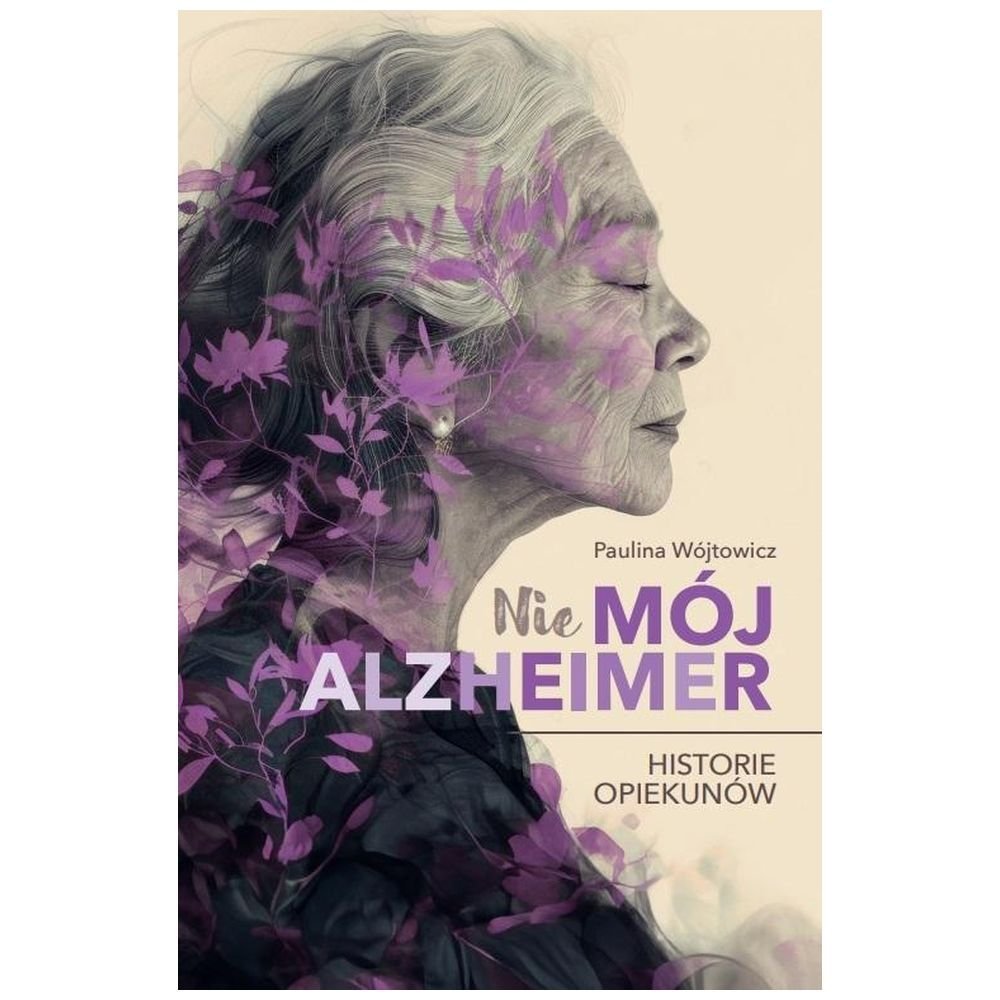 (Nie)mój alzheimer. Historie opiekunów