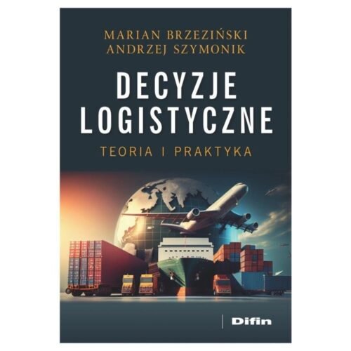 Decyzje logistyczne. Teoria i praktyka