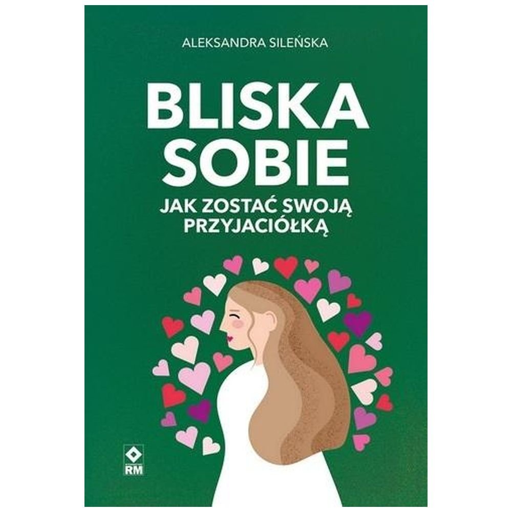 Bliska sobie. Jak zostać swoją przyjaciółką