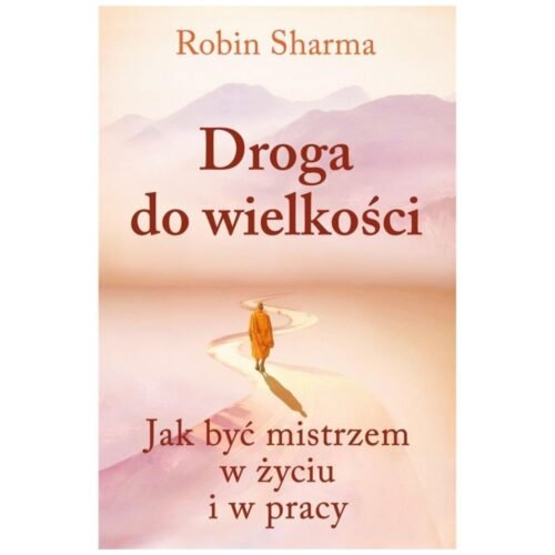 Droga do wielkości. Jak być mistrzem w życiu...