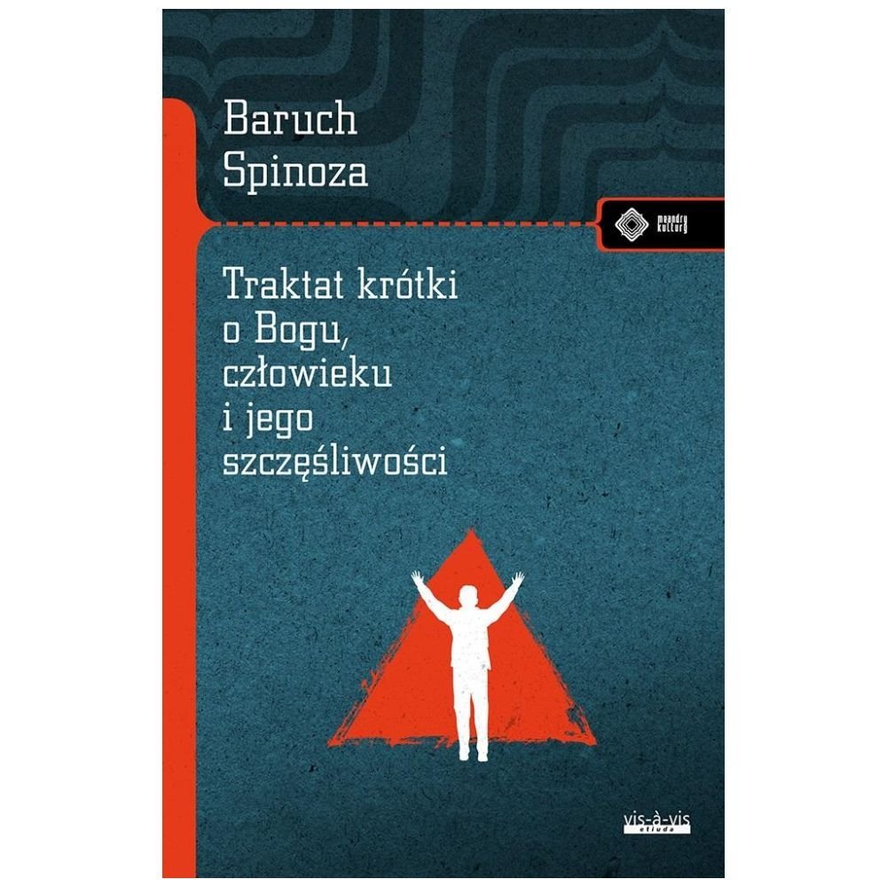 Traktat krótki o Bogu, człowieku i jego...