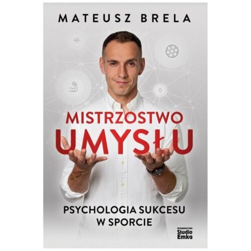 Mistrzostwo umysłu. Psychologia sukcesu w sporcie