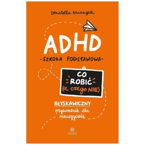 ADHD. Co robić (a czego nie)