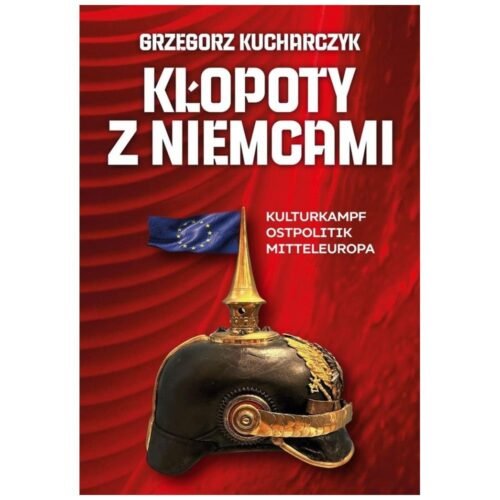 Kłopoty z Niemcami. Kulturkampf, Ostpolitik...