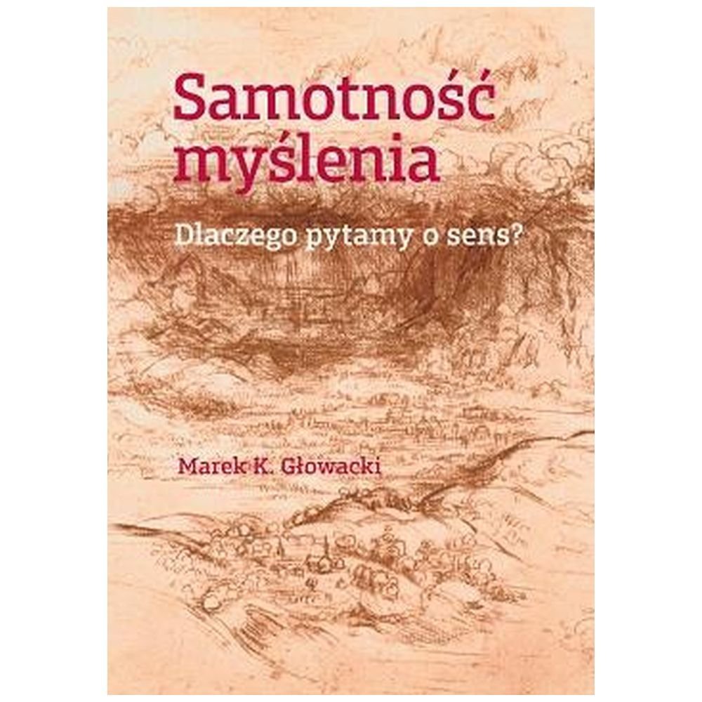 Samotność myślenia. Dlaczego pytamy o sens?