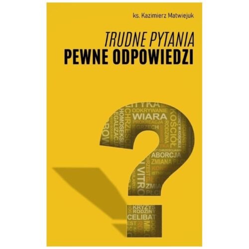 Trudne pytania pewne odpowiedzi