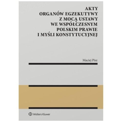 Akty organów egzekutywy z mocą ustawy..