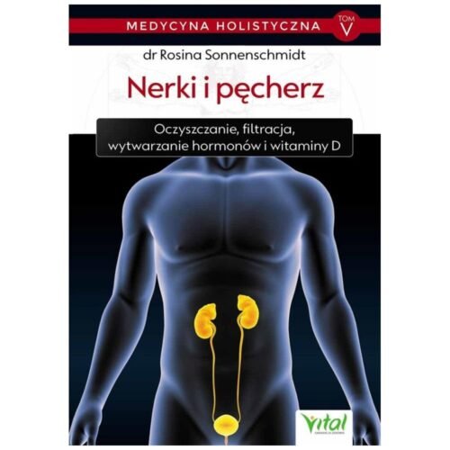 Medycyna holistyczna T.5 Nerki i pęcherz