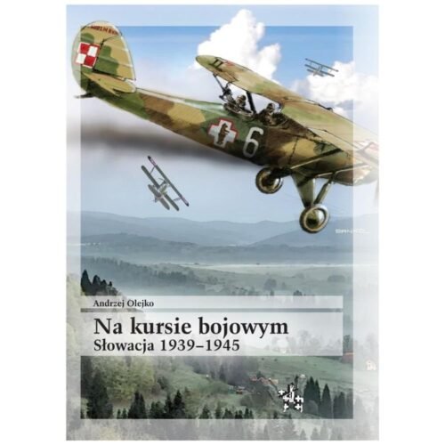 Na kursie bojowym Słowacja 1939-1945