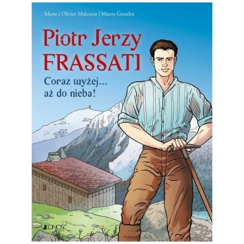Piotr Jerzy Frassati. Coraz wyżej... aż do nieba!