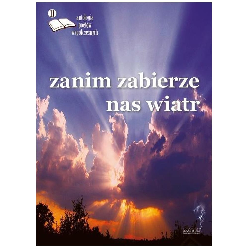 Zanim zabierze nas wiatr. Antologia poetów.. ed.11