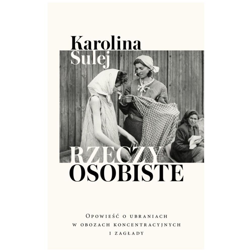 Rzeczy osobiste. Opowieść o ubraniach w obozach...