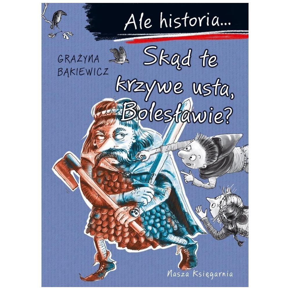 Ale historia... Skąd te krzywe usta, Bolesławie?