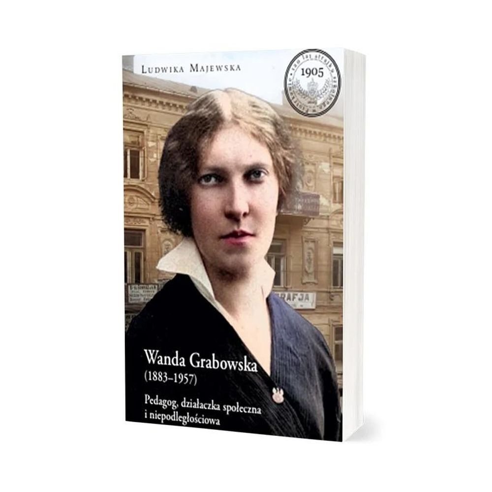Wanda Grabowska (1883-1957). Pedagog, działaczka..