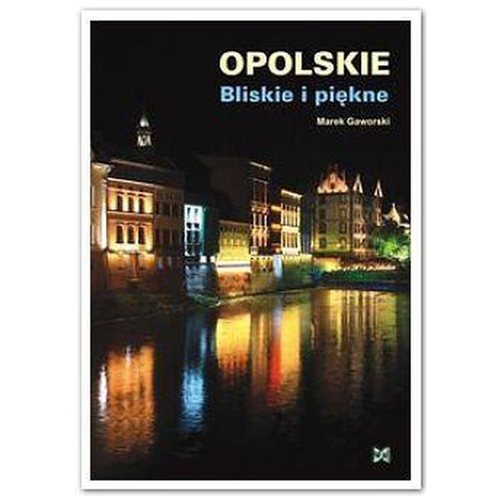 Opolskie Bliskie i piękne