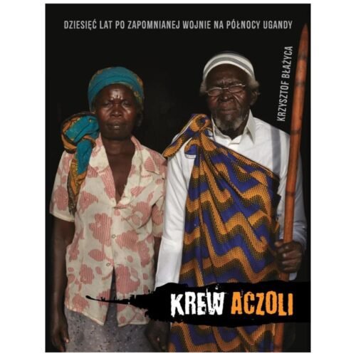 Krew Aczoli. Dziesięć lat po zapomnianej wojnie...