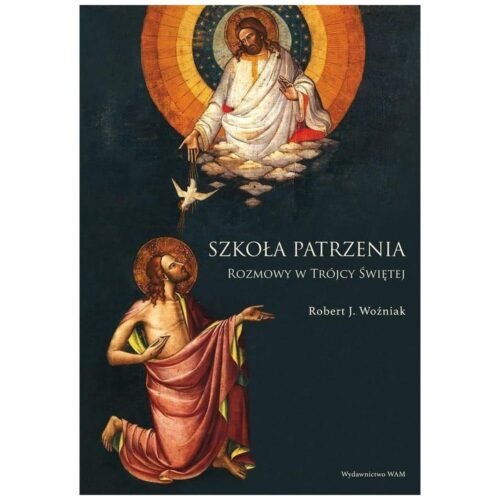 Szkoła patrzenia. Rozmowy w Trójcy Świętej