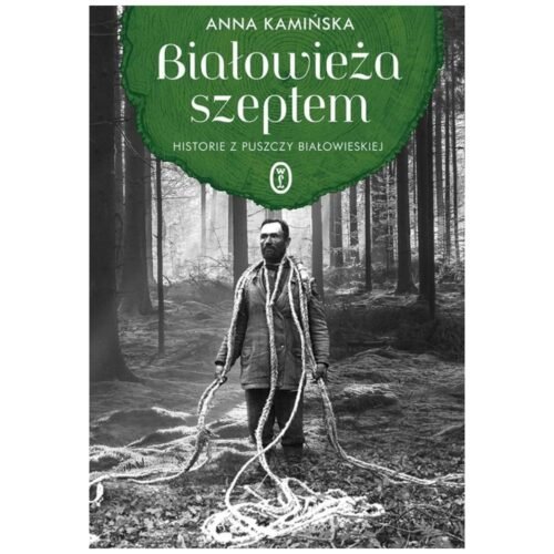 Białowieża szeptem. Historie z Puszczy Białowieski