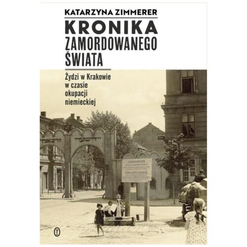 Kronika zamordowanego świata. Żydzi w Krakowie...