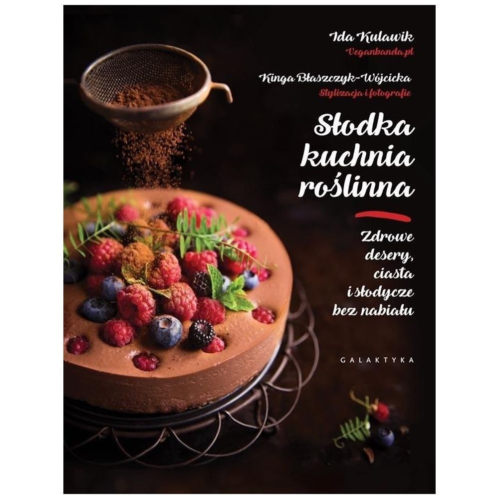 Słodka kuchnia roślinna. Zdrowe desery, ciasta i s