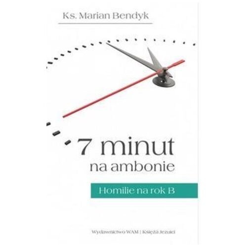 7 minut na ambonie.Homilie na rok B