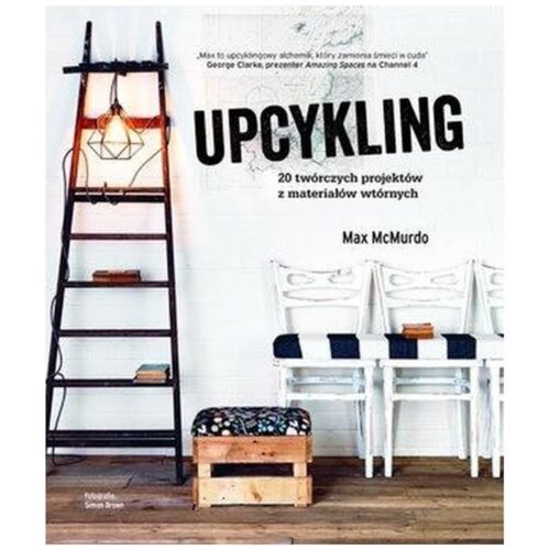 Upcykling 20 twórczych projektów z materiałów...