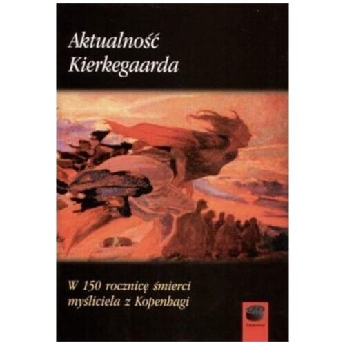 Aktualność Kierkegaarda. W 150 rocznicę śmierci...