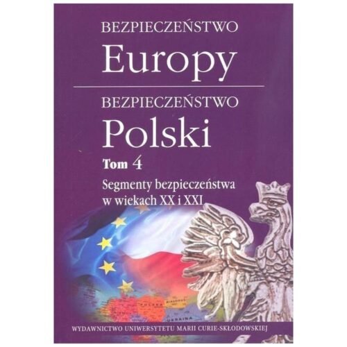 Bezpieczeństwo Europy - bezpieczeństwo Polski T.4