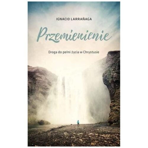 Przemienienie. Droga do pelni życia w Chrystusie