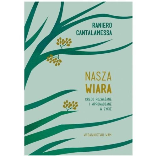 Nasza wiara. Credo rozważane i wprowadzane w życie