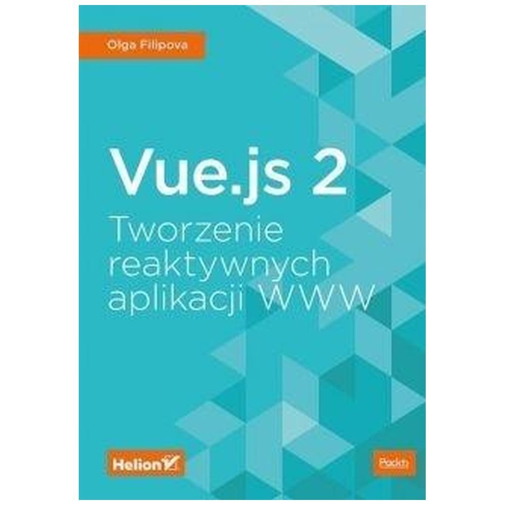 Vue.js 2. Tworzenie reaktywnych aplikacji WWW