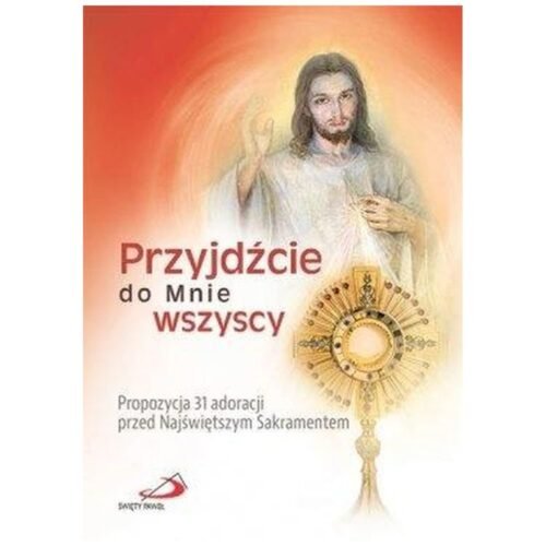 Przyjdźcie do Mnie wszyscy.