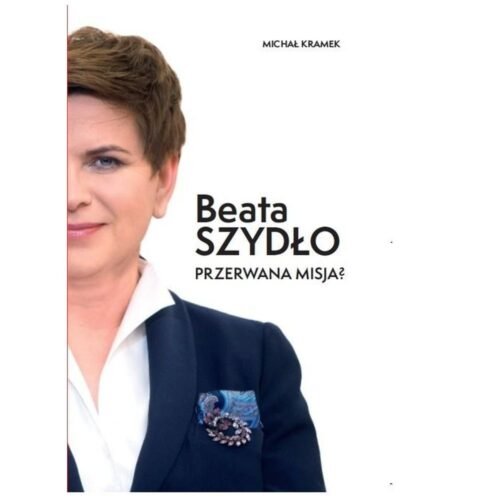 Beata Szydło. Przerwana misja?