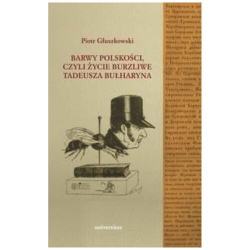 Barwy polskości czyli życie burzliwe T. Bułharyna