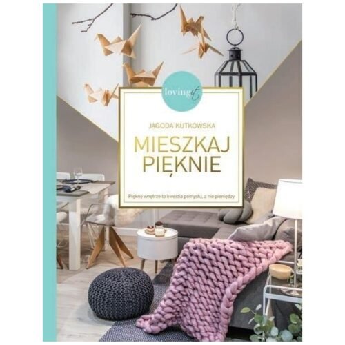 Mieszkaj pięknie. Piękne wnętrze to kwestia...