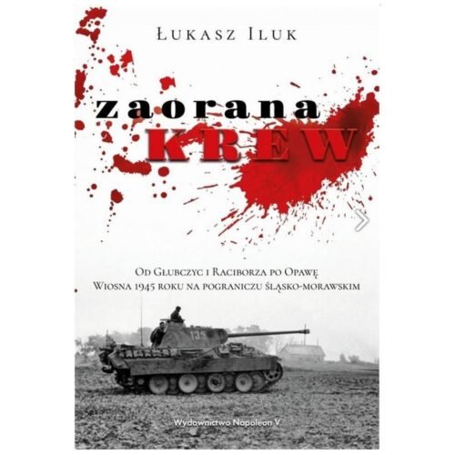 Zaorana krew. Od Głubczyc i Raciborza po Opawę.