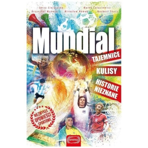 Mundial. Tajemnice, kulisy. historie nieznane