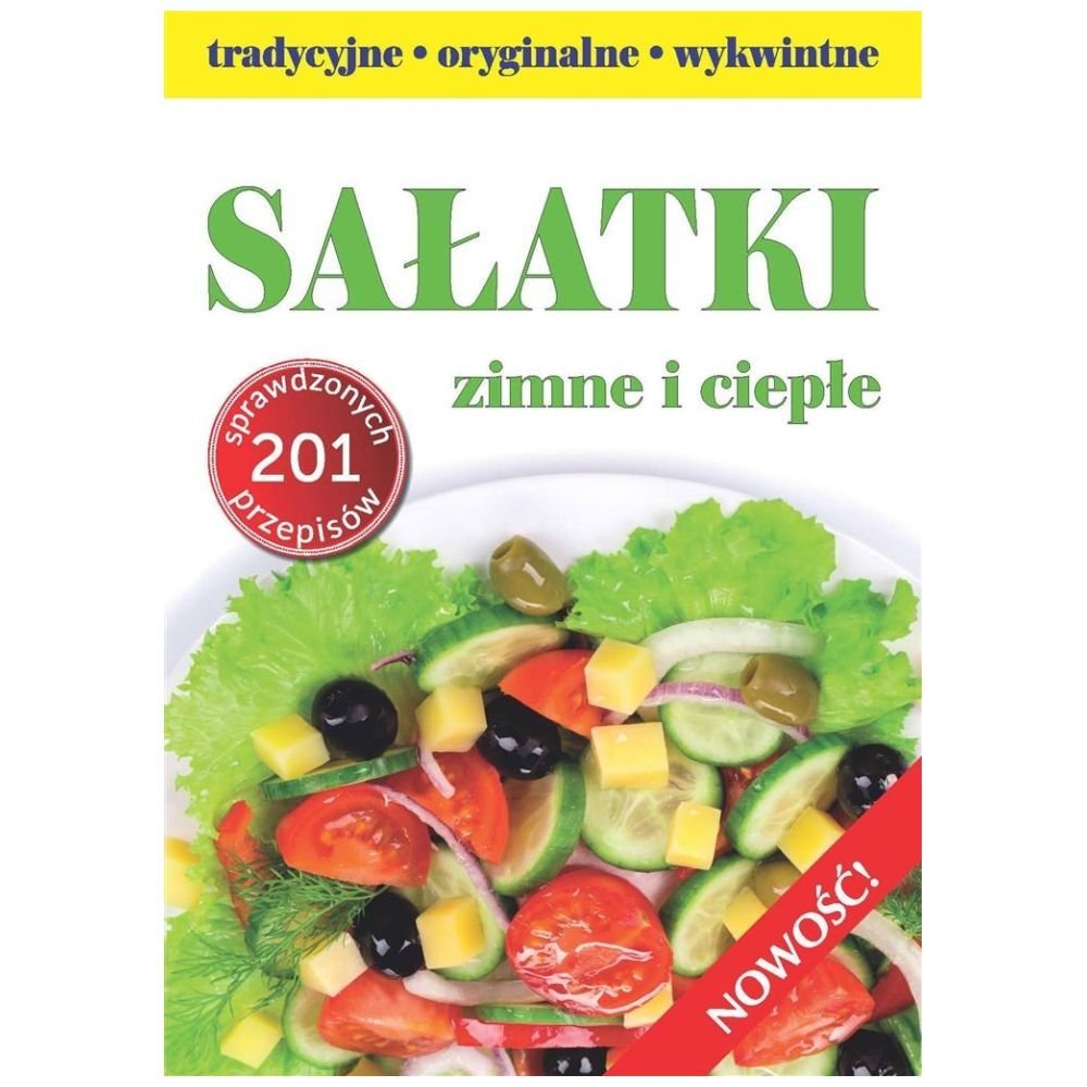 Sałatki - tradycyjne, wykwintne, oryginalne