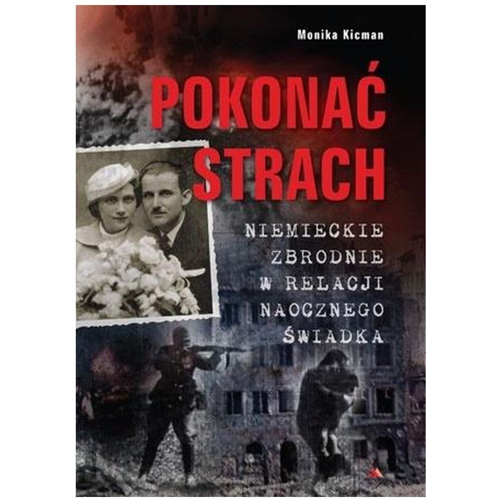 Pokonać strach. Niemieckie zbrodnie w relacji...