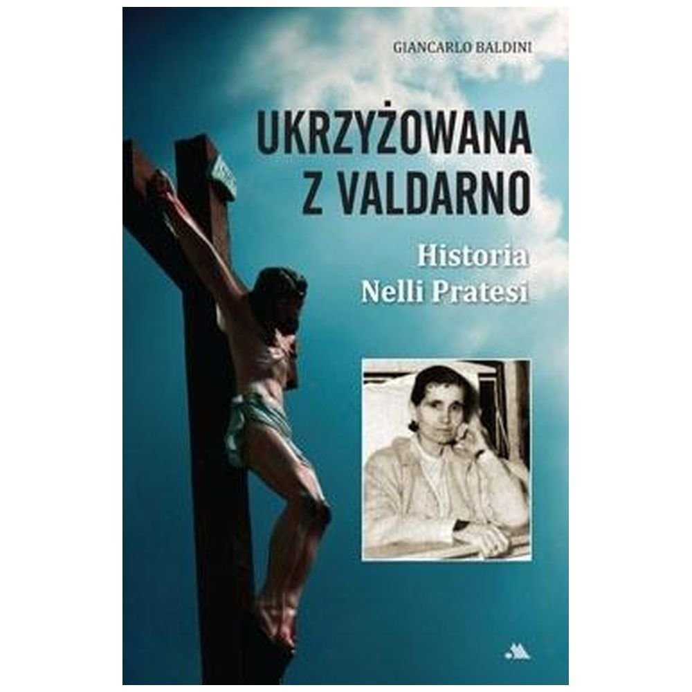 Ukrzyżowana z Valdarno. Historia Nelli Pratesi