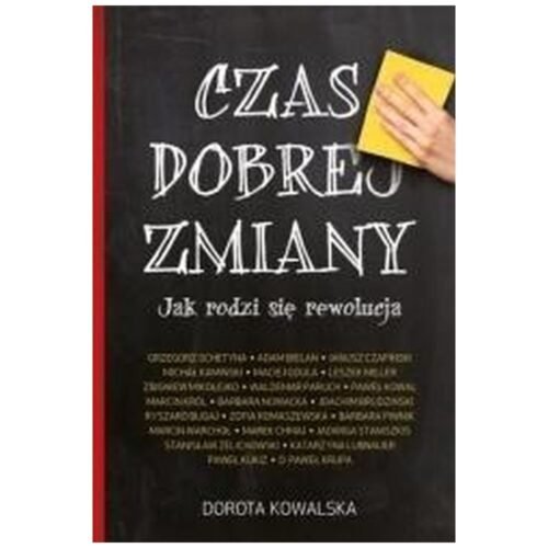Czas dobrej zmiany. Jak rodzi się rewolucja