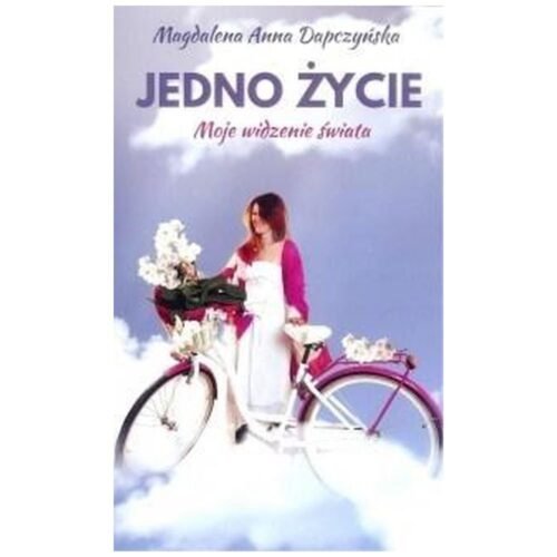 Jedno życie. Moje widzenie świata