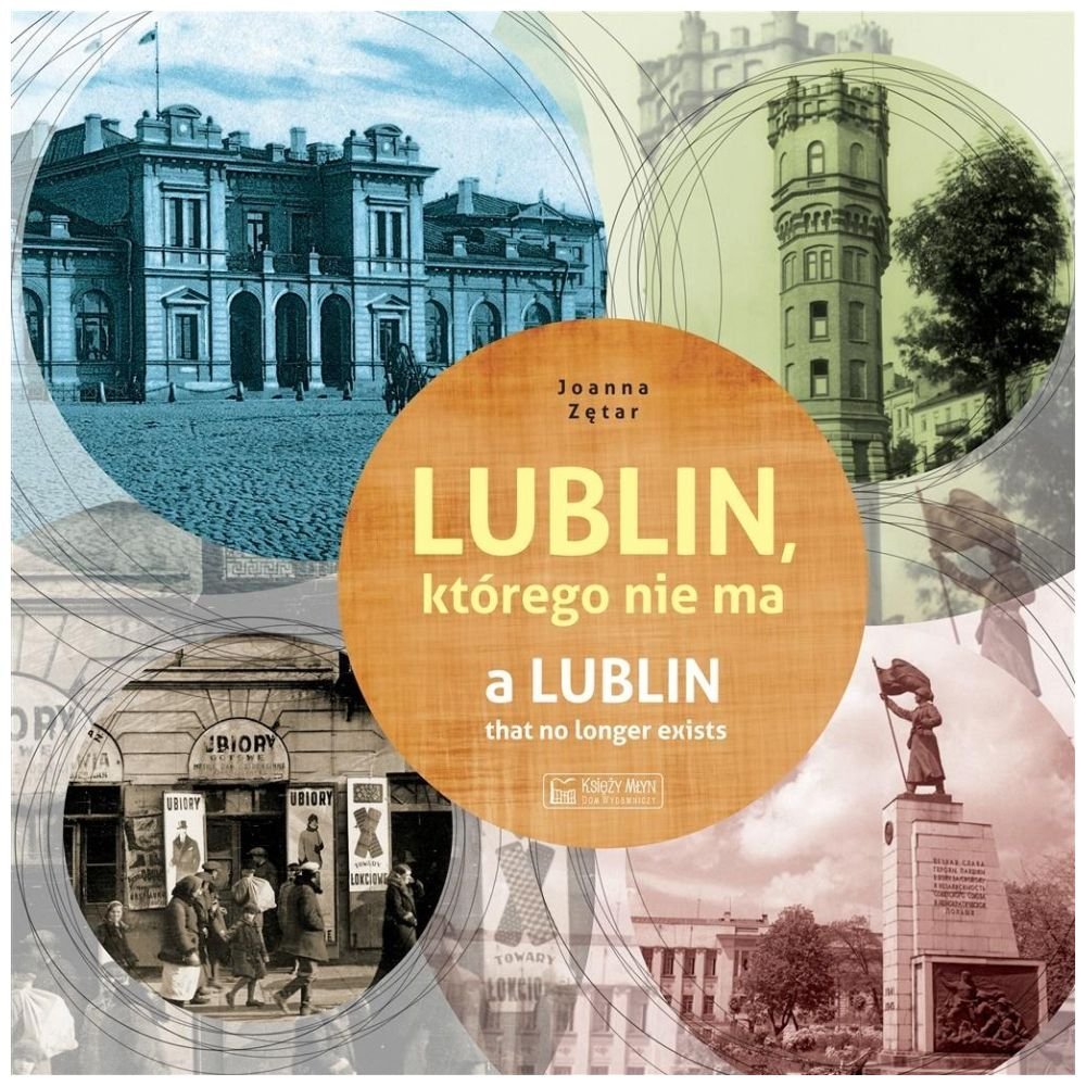 Lublin, którego nie ma / A Lublin that no longer..