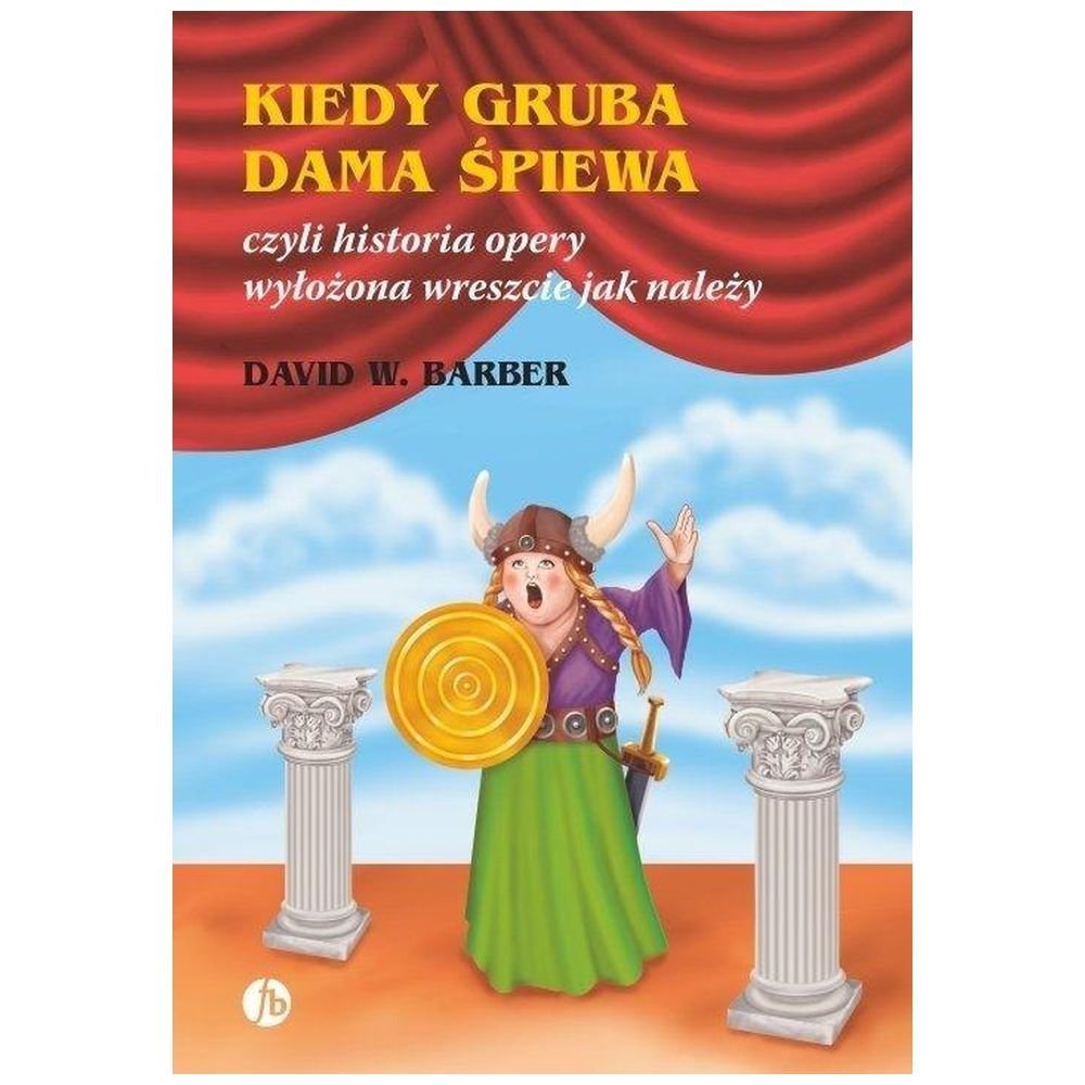 Kiedy gruba dama śpiewa czyli historia opery...