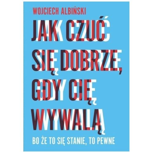 Jak czuć się dobrze, gdy cię wywalą